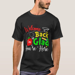 Welcome Back Im Glad Youre Here Back To School Tea T-Shirt
