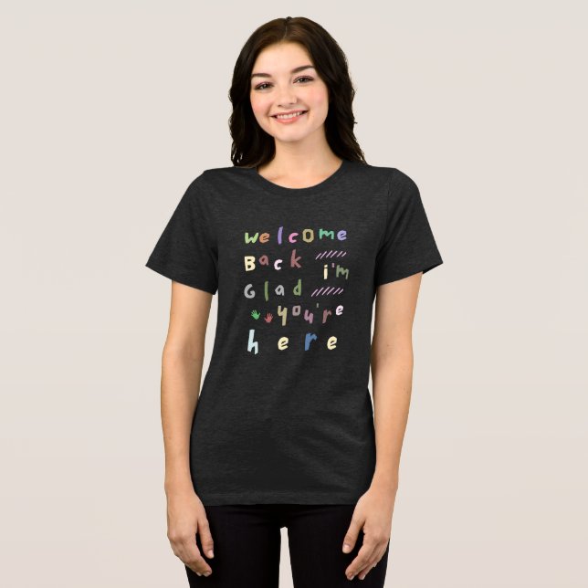 Welcome Back I'm Glad You're Here Back To School Tri-Blend Shirt (Front Full)
