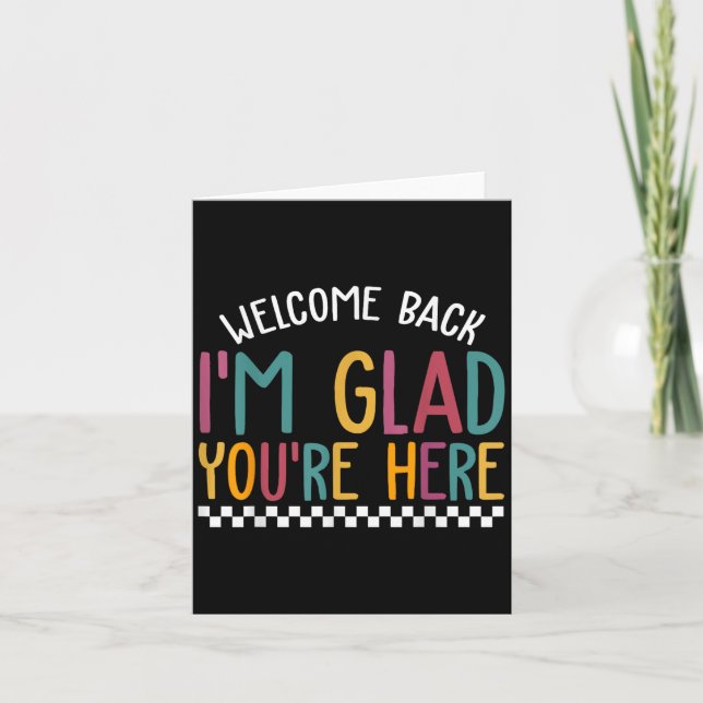 Welcome Back Im Glad Youre Here First Day School  Card (Front)