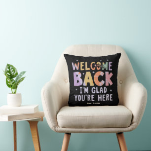 Welcome Back I'm Glad You're Here First Day School Cushion
