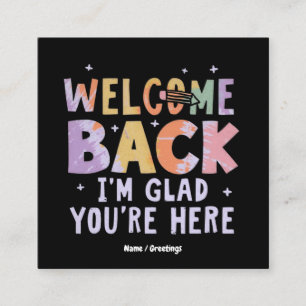 Welcome Back I'm Glad You're Here First Day School Square Business Card