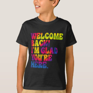 Welcome Back Im Glad Youre Here Fun Back To School T-Shirt