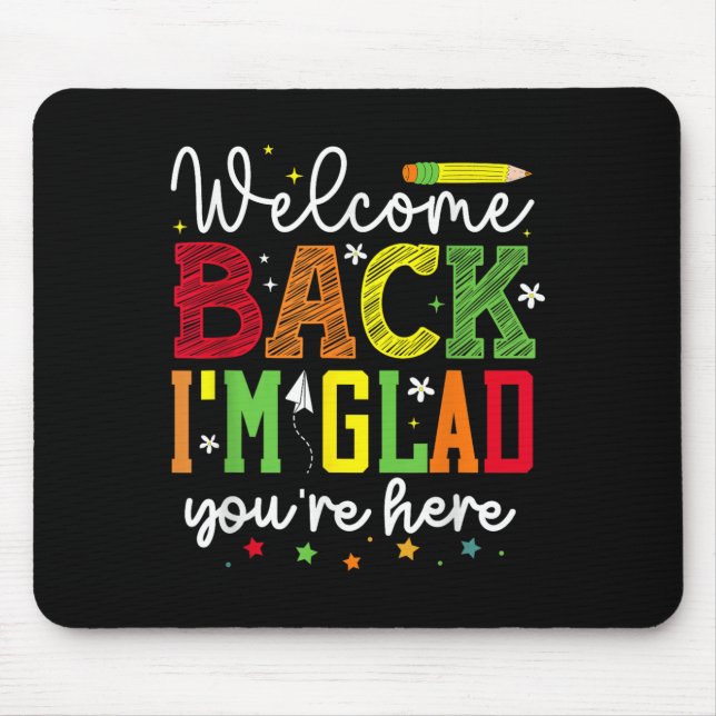 Welcome Back Im Glad Youre Here _ School Graphic  Mouse Pad (Front)