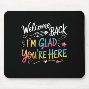Welcome Back Im Glad Youre Here Teacher Back To Sc Mouse Pad