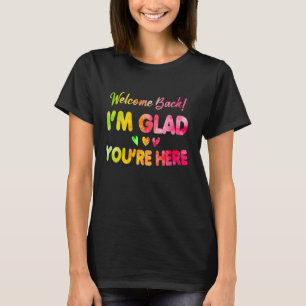 Welcome Back I'm Glad You're Here Teacher Tie Dye T-Shirt