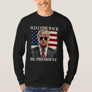 Welcome Back Mr President Donald Trump T-Shirt