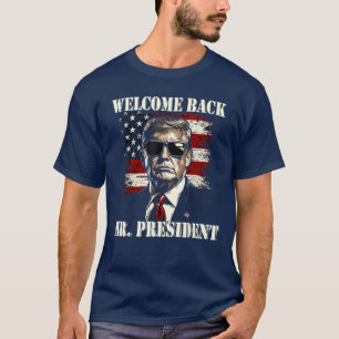 Welcome Back Mr President Donald Trump Victory T-Shirt
