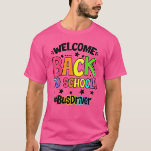 Welcome Back To School Bus Driver Teacher Student T-Shirt