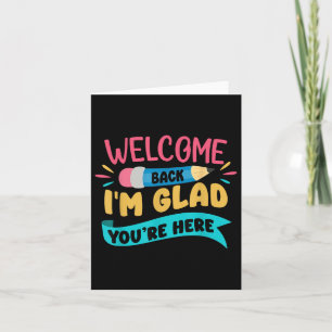 Welcome Back To School Im Glad Youre Here Come Bac Card