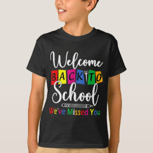 Welcome Back To School We've Missed You Fun Teache T-Shirt