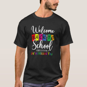 Welcome Back To School We've Missed You  Teacher B T-Shirt