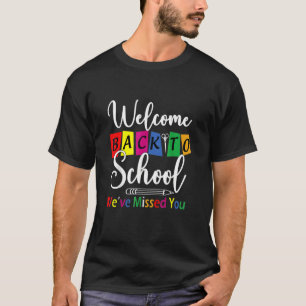 Welcome Back To School We've Missed You  Teacher B T-Shirt