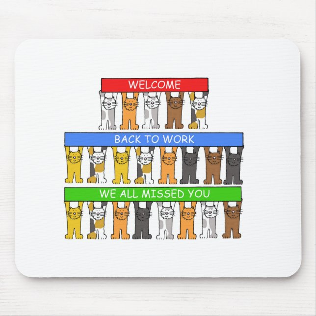 Welcome Back to Work, We All Missed You, Cats Mouse Pad (Front)