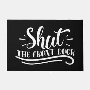 Welcome Door Mat Shut The Front Door Black White