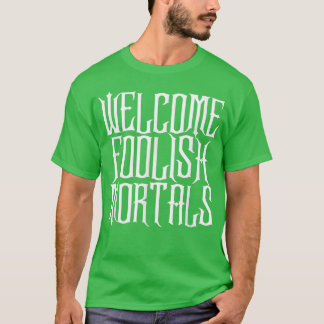 Welcome Foolish Mortals Shirt Haunting and Memorab
