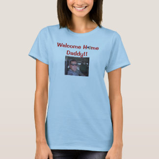Welcome H  me Daddy!! T-Shirt