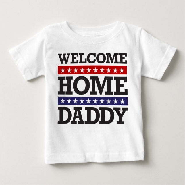 Welcome Home Daddy Baby T-Shirt (Front)