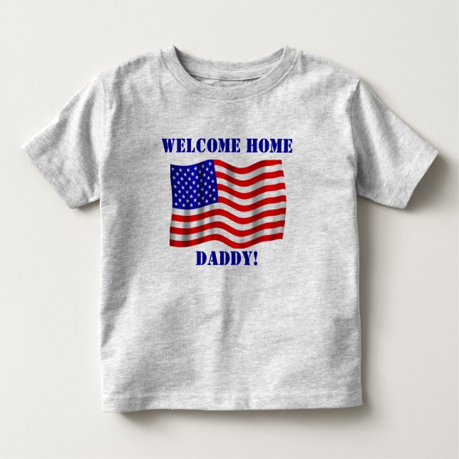 Welcome Home Daddy! T-Shirt (Front)