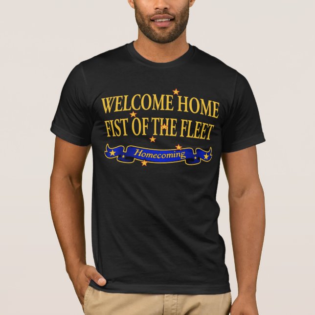 Welcome Home Fist of the Fleet T-Shirt (Front)