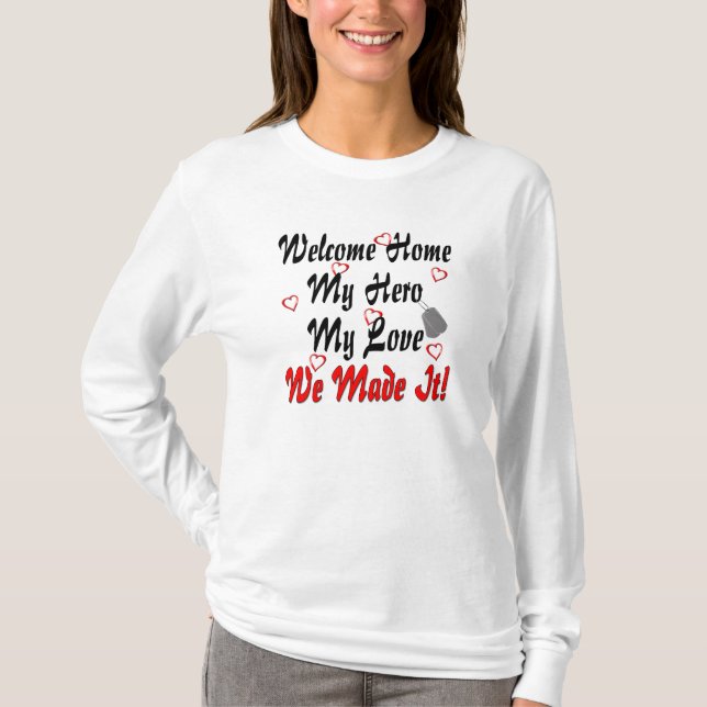 Welcome home my Hero my Love we made it T-Shirt (Front)