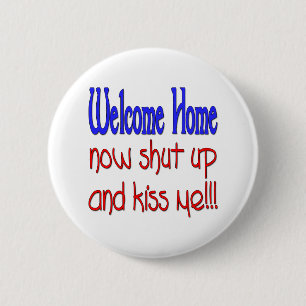 Welcome Home Now Shut Up And Kiss Me 6 Cm Round Badge