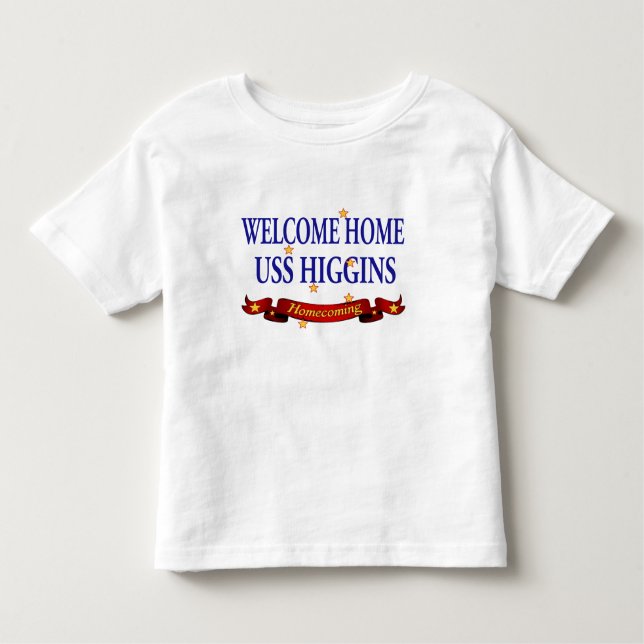 Welcome Home USS Higgins Toddler T-Shirt (Front)