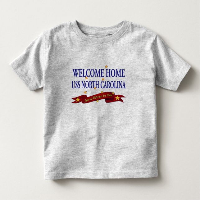 Welcome Home USS North Carolina Toddler T-Shirt (Front)
