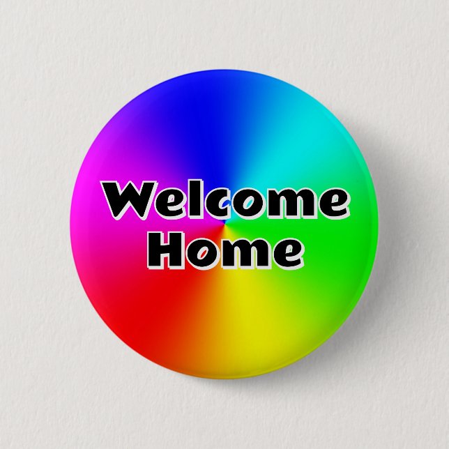 Welcome Home (you may change the words) 6 Cm Round Badge (Front)