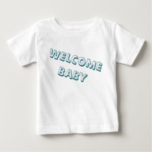 welcome in my life baby baby T-Shirt