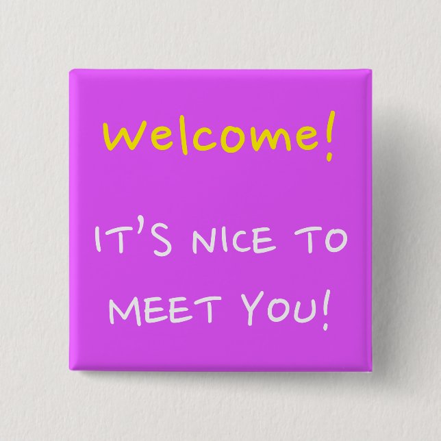 "Welcome!" "IT’S NICE TO MEET YOU!" Square Button (Front)