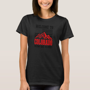 Welcome Now Go Home Colorado T-Shirt