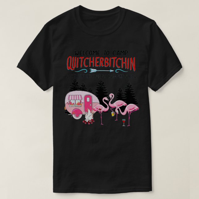 Welcome o Camp Quitcherbitchin Quit Your Bitching  T-Shirt (Design Front)