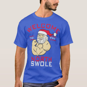 Welcome o North Swole Santa Claus Christmas Bodybu T-Shirt