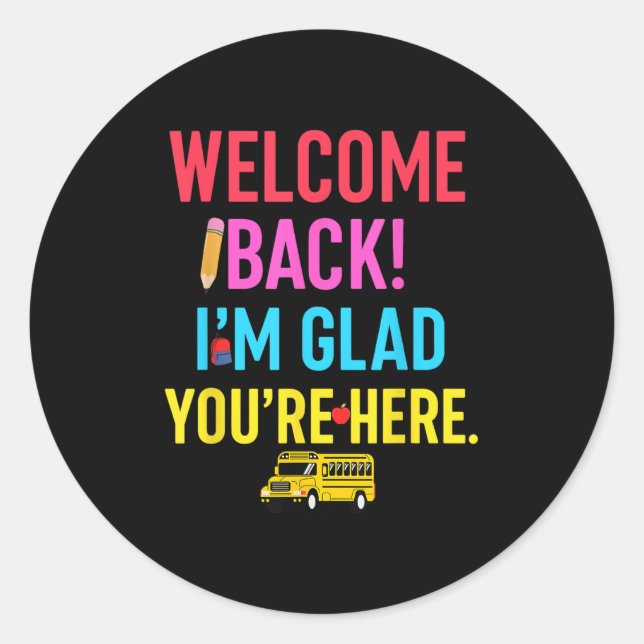 Welcome Teacher I’m Glad You’re Here First Day Of  Classic Round Sticker (Front)