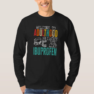 Welcome To Adulthood Ibuprofen Saying T-Shirt