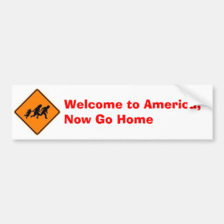 Welcome to America, Now Go Home Bumper Sticker