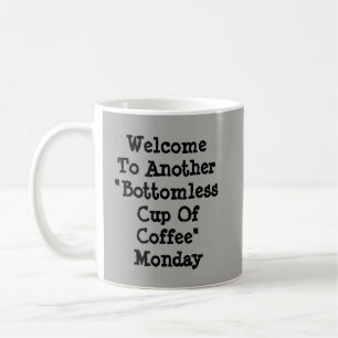 Welcome To Another Bottomless Cup Coffee Monday