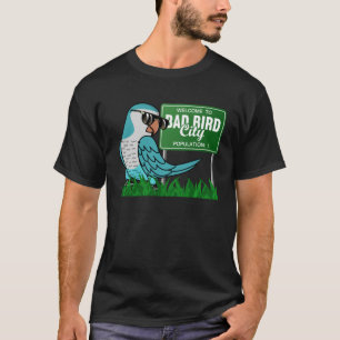 Welcome To Bad Bird City I Blue Monk Parakeet Quak T-Shirt