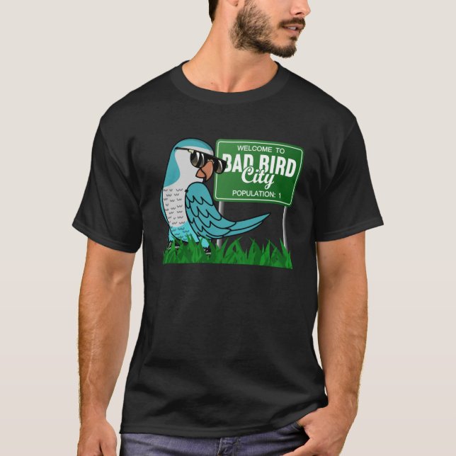 Welcome To Bad Bird City I Blue Monk Parakeet Quak T-Shirt (Front)