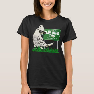Welcome To Bad Bird City I Goffins Cockatoo T-Shirt