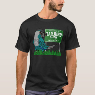 Welcome To Bad Bird City I Turquoise Green Cheek C T-Shirt