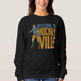 Welcome To Hockey Ville  Team Match Field Hockey P Sweatshirt