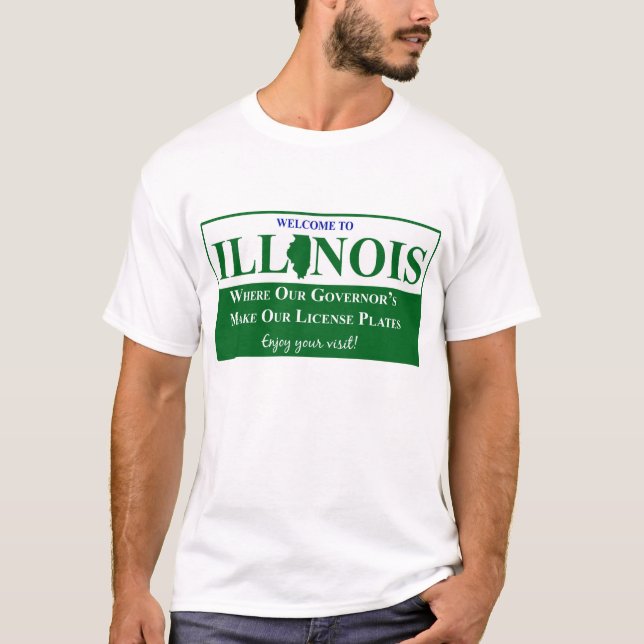 Welcome To Illinois - Where Our Governor's... T-Shirt (Front)