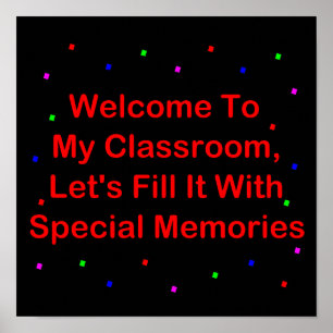 Welcome To My Classroom; Fill It With Memories Poster