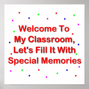 Welcome To My Classroom; Fill It With Memories Poster