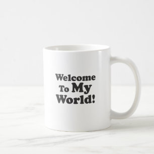 Welcome To My World! Coffee Mug