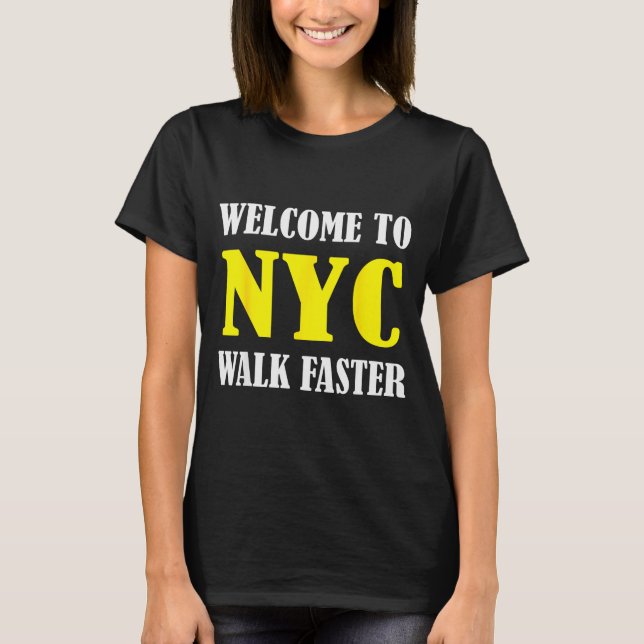 Welcome To New York City Nyc Walk Faster  T-Shirt (Front)