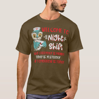 Welcome To Night Shift Nurse Owls Everyday Is Mond T-Shirt