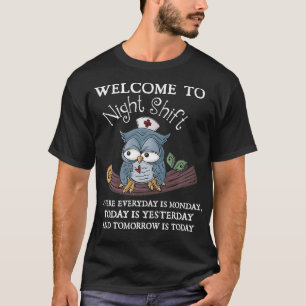 Welcome To Night Shift Where Everday Is Monday Owl T-Shirt
