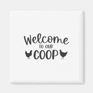 Welcome To Our Coop Chicken Magnet